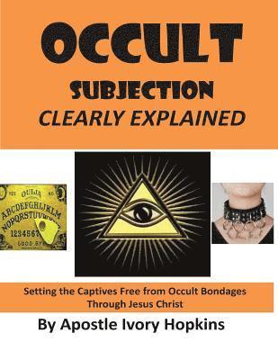 bokomslag Occult Subjection Clearly Explained: Settng The Captive Free Through Jesus Christ