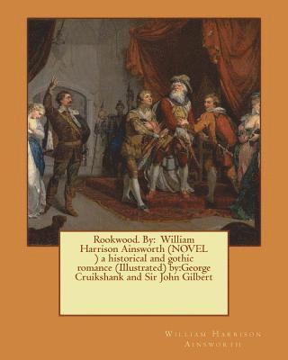 bokomslag Rookwood. By: William Harrison Ainsworth (NOVEL ) a historical and gothic romance (Illustrated) by: George Cruikshank and Sir John G