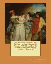 bokomslag Jack Sheppard; a romance. By: William Harrison Ainsworth ( Newgate NOVEL based on the real life of the 18th-century criminal ) (Illustrated)