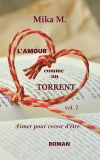 bokomslag L'Amour comme un torrent: Aimer pour cesser d'être