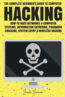 Hacking: The Complete Beginner's Guide To Computer Hacking: How To Hack Networks and Computer Systems, Information Gathering, P 1