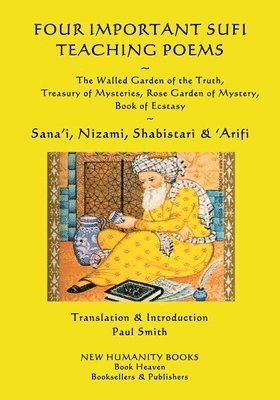 bokomslag Four Important Sufi Teaching Poems: The Walled Garden of the Truth, Treasury of Mysteries, Rose Garden of Mystery & Book of Ecstasy