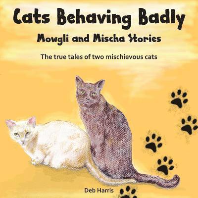 Deb Harris - Cats Behaving Badly, Mowgli and Mischa Stories, Häftad