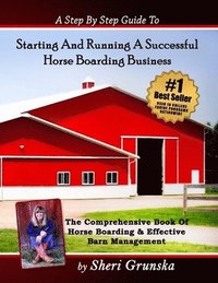 bokomslag A Step By Step Guide To Starting And Running A Successful Horse Boarding Business