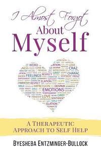 bokomslag I Almost Forgot About Myself: A Therapeutic Approach To Self Help