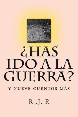 ¿Has ido a la Guerra?: y nueve cuentos más 1