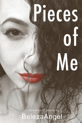 Pieces of Me: A Collection of Poems by BelezaAngel 1