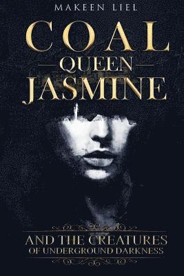 bokomslag Coal Queen Jasmine: And The Creatures Of Underground Darkness