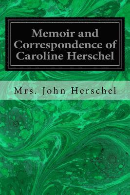 Memoir and Correspondence of Caroline Herschel 1