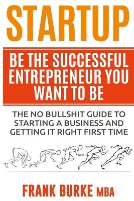 Startup: Be The Successful Entrepreneur You Want To Be 1