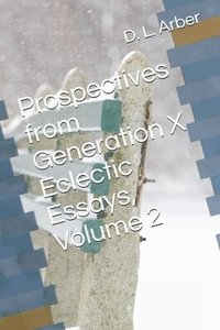bokomslag Prospectives from Generation X Eclectic Essays, Volume 2