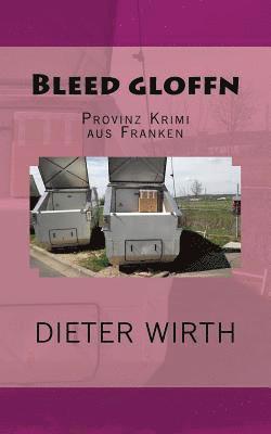 Bleed gloffn: Provinz Krimi aus Franken 1