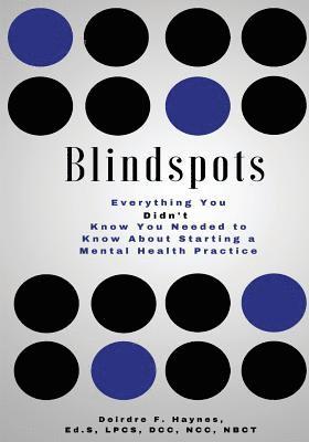 Blindspots: Everything you DIDN'T know you needed to know about starting a Mental Health practice. 1
