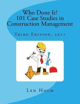 Who Done It? 101 Case Studies in Construction Management: Third Edition, 2017 1