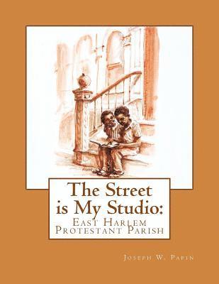 Joseph Wood Papin - The Street is My Studio: East Harlem Protestant Parish, Häftad