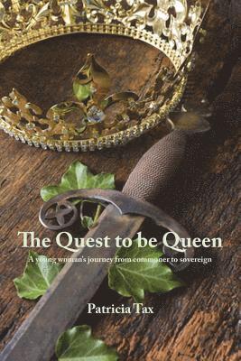 bokomslag The Quest to be Queen: A young woman's journey from commoner to sovereign