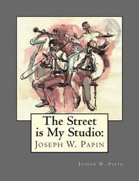 bokomslag The Street Is My Studio: Joseph Wood Papin