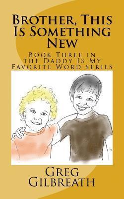 bokomslag Brother, This Is Something New: Book Three in the Daddy Is My Favorite Word series