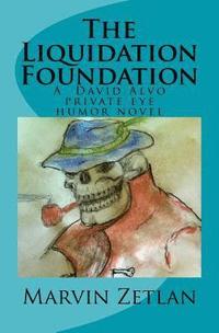 bokomslag The Liquidation Foundation: A David Alvo Private Eye humor novel