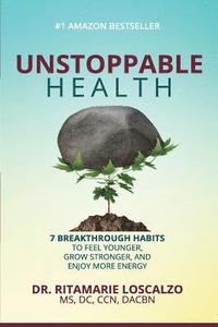 bokomslag Unstoppable Health: 7 Breakthrough Habits to Feel Younger, Grow Stronger, And Enjoy More Energy