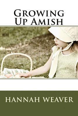 Hannah Weaver - Growing Up Amish, Häftad