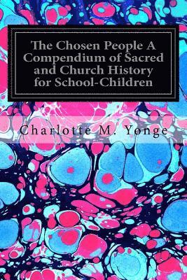 The Chosen People A Compendium of Sacred and Church History for School-Children 1