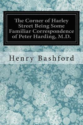 bokomslag The Corner of Harley Street Being Some Familiar Correspondence of Peter Harding, M.D.