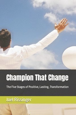 bokomslag Champion That Change: The Five Stages of Positive, Lasting, Transformation