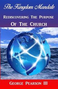 bokomslag The Kingdom Mandate Rediscovering The Purpose of The Church