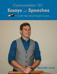 bokomslag Communication 101: Essays & Speeches: One Credit High School English Course