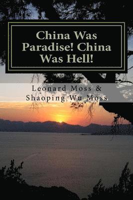 Shaoping Wu Moss, Leonard Moss - China Was Paradise! China Was Hell!, Häftad