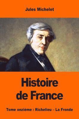 Histoire de France: Tome onzième: Richelieu - La Fronde 1