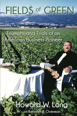 Fields of Green: Tiumphs and Trials of an American Business Pioneer 1