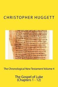 bokomslag The Chronological New Testament Volume 4: The Gospel of Luke (Chapters 1 - 12)