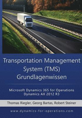 bokomslag TMS Transportation Management System Grundlagenwissen: Microsoft Dynamics 365 for Operations / Microsoft Dynamics AX 2012 R3