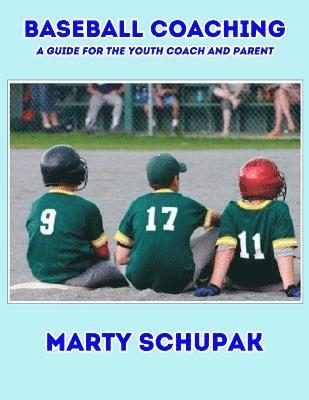 Baseball Coaching: A Guide For The Youth Coach And Parent 1