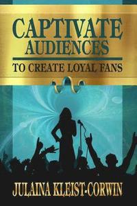 bokomslag Captivate Audiences to Create Loyal Fans