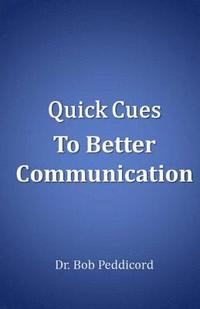 bokomslag Quick Cues to Better Communication: Apply the ART of Communication, ASSERT Yourself & Use Speech