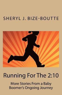 Running For The 2: 10: More Stories From a Baby Boomer's Ongoing Journey 1