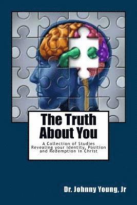 The Truth About You: A Collection of Studies Revealing your Identity, Position and Redemption in Christ 1