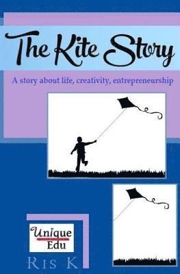 bokomslag The Kite Story: A story about life, creativity, entrepreneurship