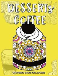 bokomslag Desserts Coffee Coloring Book for Adults: Delicious Desserts, Bakery and Coffee Scenes for Coffee Lover