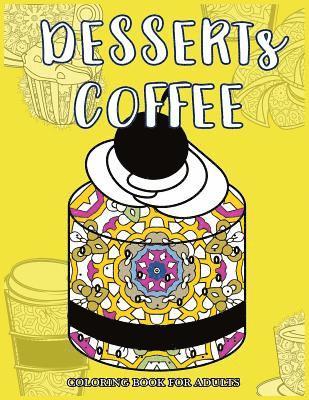 Desserts Coffee Coloring Book for Adults: Delicious Desserts, Bakery and Coffee Scenes for Coffee Lover 1