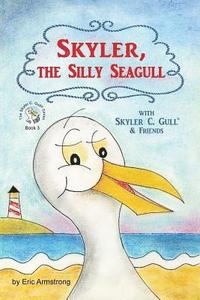 bokomslag Skyler, the Silly Seagull: Featuring Skyler C. Gull & Friends