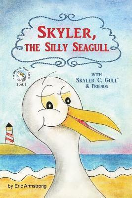 Skyler, the Silly Seagull: Featuring Skyler C. Gull & Friends 1