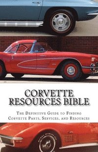 bokomslag Corvette Resources Bible: The Definitive Chevrolet Corvette Parts and Services Companies Reference