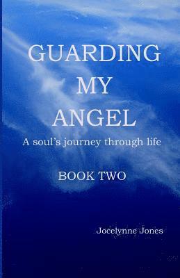 Guarding My Angel - Book Two: A soul's journey through life