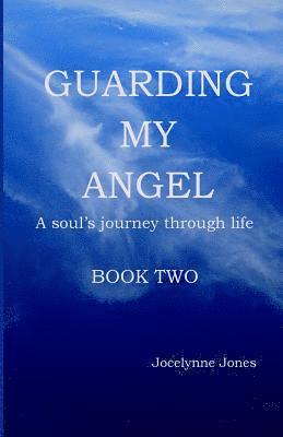 Guarding My Angel - Book Two: A soul's journey through life 1