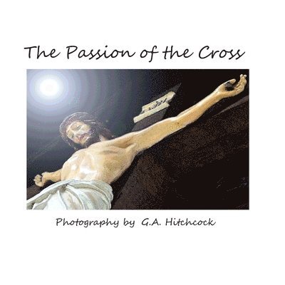 G a Hitchcock, G. a. Hitchcock, G A Hitchcock - Passion of the Cross, Häftad