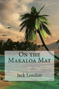 bokomslag On the Makaloa Mat Jack London